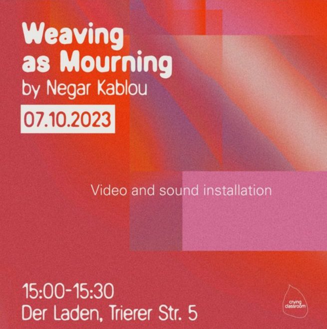 Event poster: Weaving as Mourning by Negar Kablou, 07.10.2023, Der Laden